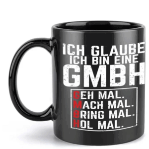 Lustige Kaffeetasse - Ich glaube, ich bin eine GmbH!