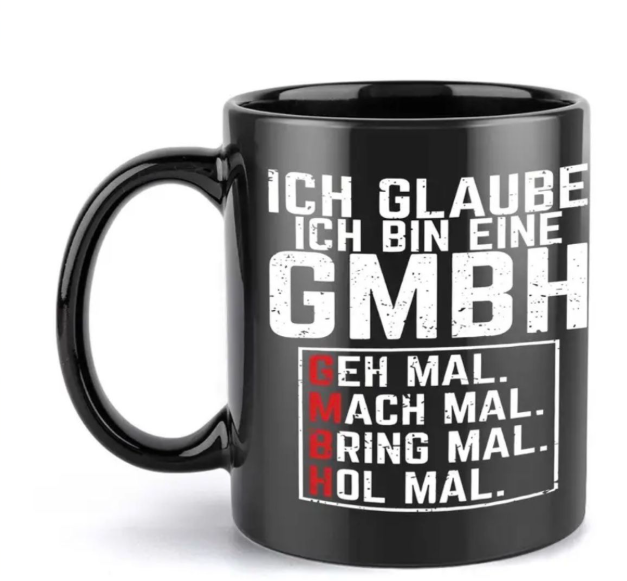 Lustige Kaffeetasse – Ich glaube, ich bin eine GmbH!