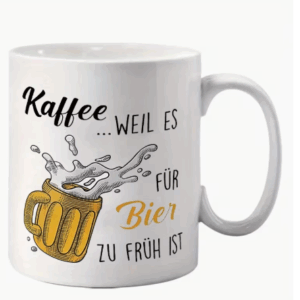 Kaffeetasse "Weil es für Bier zu früh ist"