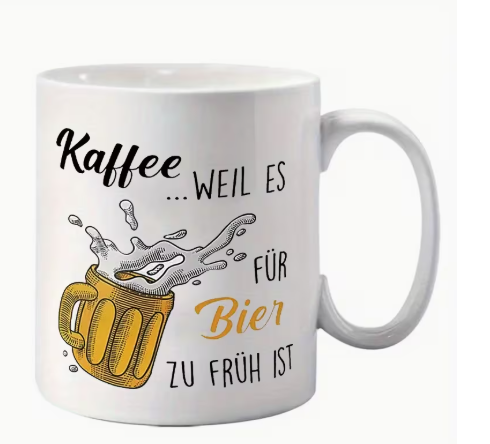 Kaffeetasse "Weil es für Bier zu früh ist"