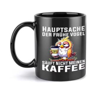 Kaffeetasse mit Vogel Motiv "Hauptsache der frühe Vogel"