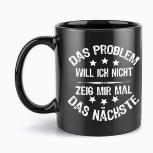 Schwarze Tasse "Das Problem will ich nicht"