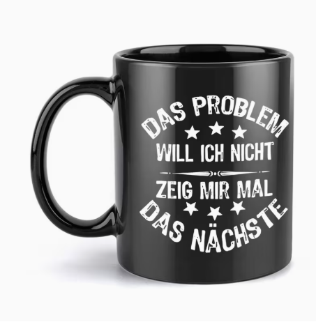 Schwarze Tasse "Das Problem will ich nicht"